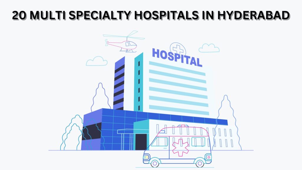 20 MULTI SPECIALTY HOSPITALS IN HYDERABAD