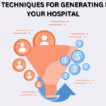 EFFECTIVE TECHNIQUES FOR GENERATING LEADS FOR YOUR HOSPITAL