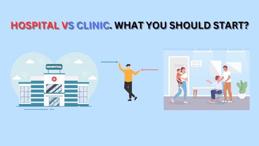 HOSPITAL VS CLINIC. WHAT YOU SHOULD START