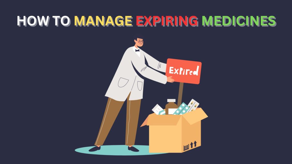 HOW TO MANAGE EXPIRING MEDICINES