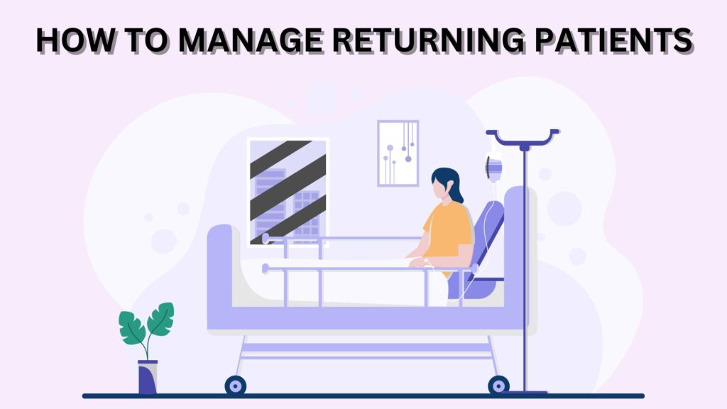 HOW TO MANAGE RETURNING PATIENTS