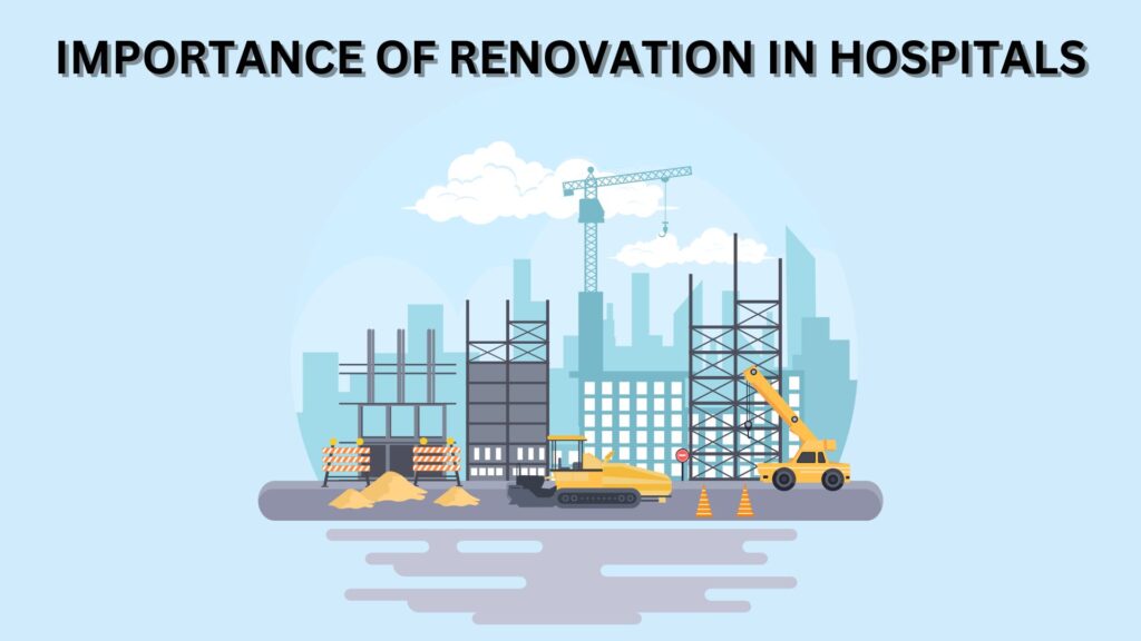 IMPORTANCE OF RENOVATION IN HOSPITALS