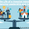 A Day in the Life of a Hospital Administrator: Balancing Leadership and Care