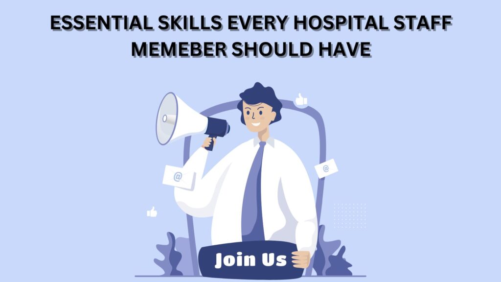 ESSENTIAL SKILLS EVERY HOSPITAL STAFF MEMEBER SHOULD HAVE