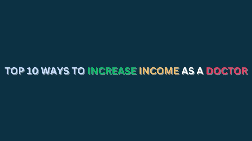 TOP 10 WAYS TO INCREASE INCOME AS A DOCTOR