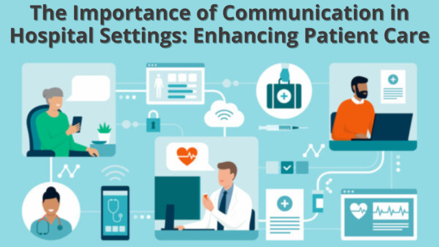 Why Effective Communication in Hospitals is the Backbone of Patient ...
