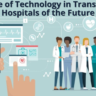 The Role of Technology in Transforming Hospitals of the Future