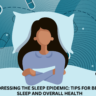 Addressing the Sleep Epidemic: Tips for Better Sleep and Overall Health