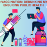 COVID-19 Vaccination: Debunking Myths and Ensuring Public Health