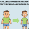 Childhood Obesity: Preventive Strategies for a Healthier Future