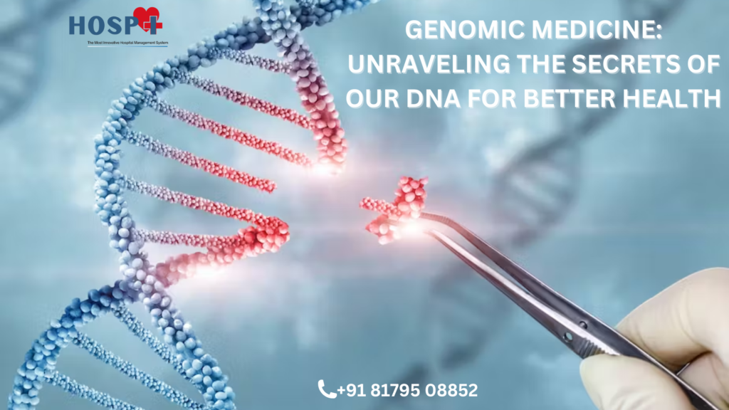 Genomic Medicine: Unraveling the Secrets of Our DNA for Better Health