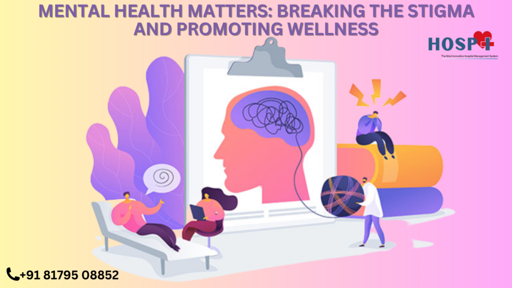 Mental Health Matters: Breaking the Stigma and Promoting Wellness