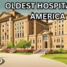 OLDEST HOSPITALS IN AMERICA