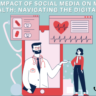 The Impact of Social Media on Mental Health: Navigating the Digital Age