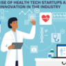 The Rise of Health Tech Startups and Innovation in the Industry