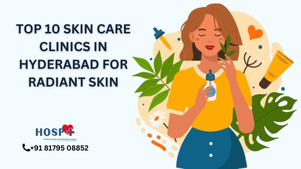 Top 10 Skin Care Clinics in Hyderabad for Radiant Skin