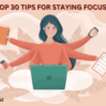 Top 30 Tips for Staying Focused