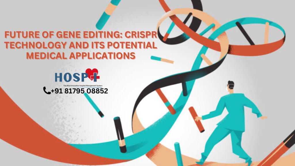 Future of Gene Editing: CRISPR Technology and Its Potential Medical Applications