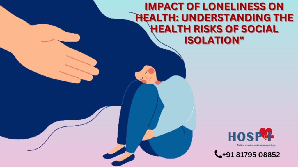 Impact of Loneliness on Health: Understanding the Health Risks of Social Isolation"
