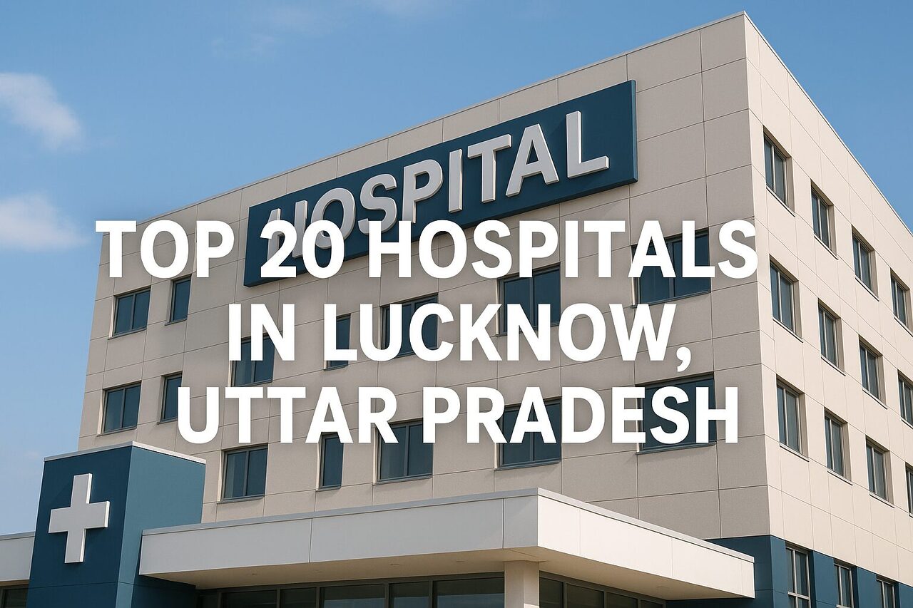 Top 20 Hospitals in Lucknow, Uttar Pradesh, India